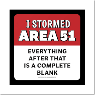 I Stormed AREA 51 Everything After That Is A Complete Blank Posters and Art